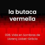 Episodi 008 de La Butaca Vermella. Vida en sombras de Llorenç Llobet-Gràcia